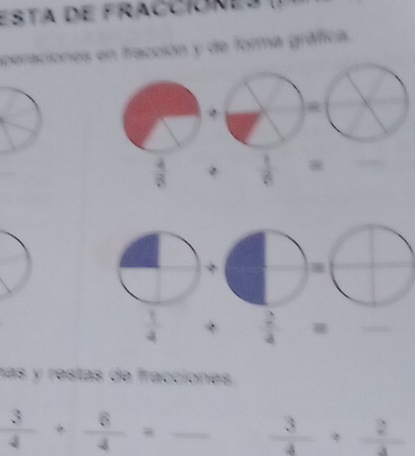 ESTA DE FRACCIONES 
peraciones en fracción y de forma gráficia 
,
 4/8   1/a 
 1/4   2/4 =
has y restas de fracciones.
 3/4 ·  2/4 