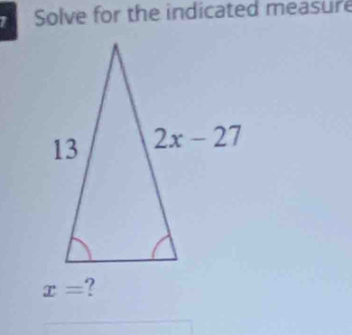 Solve for the indicated measure
x= ?