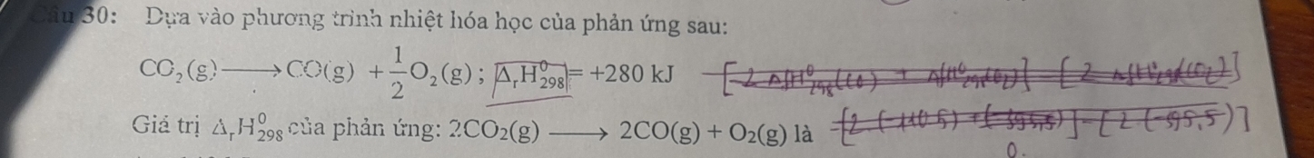 Dựa vào phương trình nhiệt hóa học của phản ứng sau:
CC_2(g)to CO(g)+ 1/2 O_2(g);A_rH_(298)°=+280kJ [ 2nπ^0/198 (Cl) □ Aft^0_2gte__2 
Giả trị △ _rH_(298)^0 của phản ứng: 2CO_2(g)to 2CO(g)+O_2(g)la-[