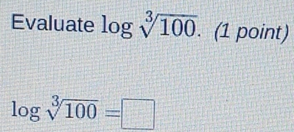 Evaluate log sqrt[3](100). . (1 point)
log sqrt[3](100)=□