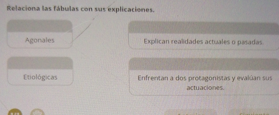 Relaciona las fábulas con sus explicaciones.
Agonales Explican realidades actuales o pasadas.
Etiológicas Enfrentan a dos protagonistas y evalúan sus
actuaciones.