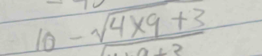 10-frac sqrt(4* 9)+3