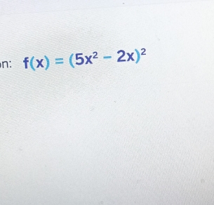 n: f(x)=(5x^2-2x)^2