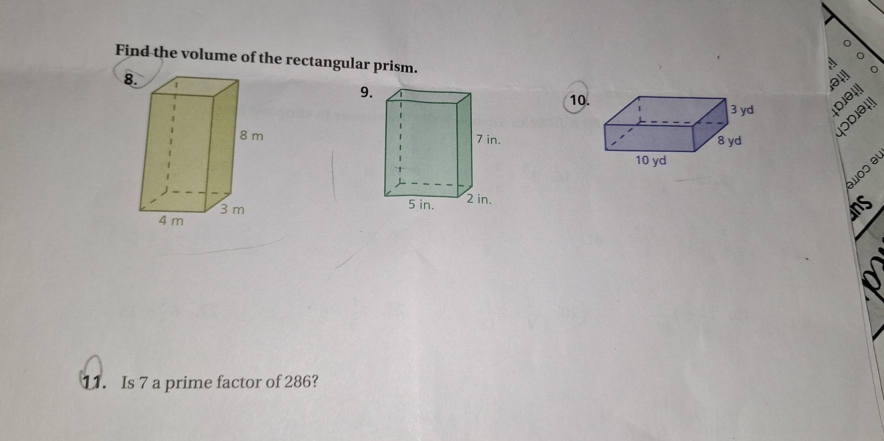 Find the volume of the rectangular prism. 
r! 
9. 
10. 

θμοɔ əι 
ns 
11. Is 7 a prime factor of 286?