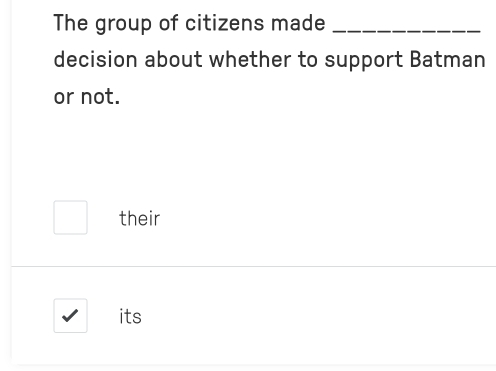 The group of citizens made_ 
decision about whether to support Batman 
or not. 
their 
its