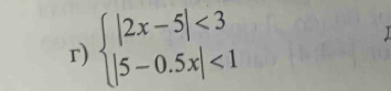 beginarrayl |2x-5|<3 |5-0.5x|<1endarray.