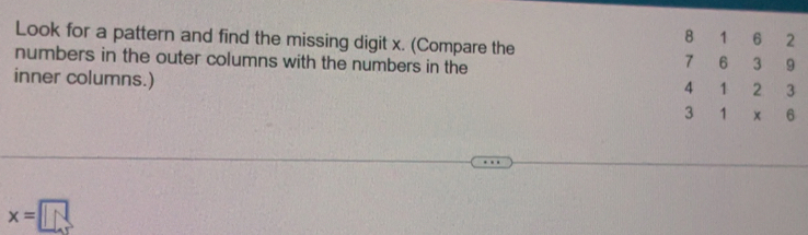 Solved: Look for a pattern and find the missing digit x. (Compare the ...