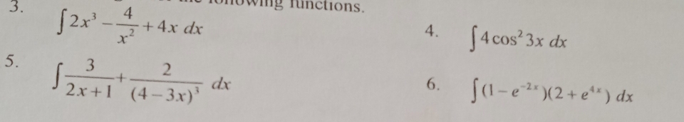 ∈t 2x^3- 4/x^2 +4xdx nowing functions. 
4. ∈t 4cos^23xdx
5. ∈t  3/2x+1 +frac 2(4-3x)^3dx
6. ∈t (1-e^(-2x))(2+e^(4x))dx