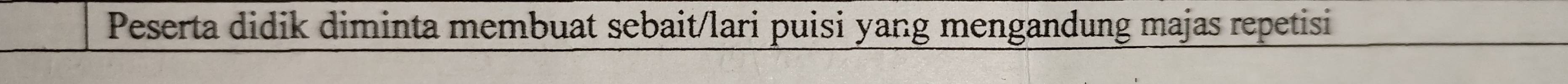 Peserta didik diminta membuat sebait/lari puisi yang mengandung majas repetisi
