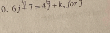 6 j + 7 = 4j + k , for J