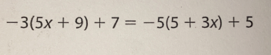 -3(5x+9)+7=-5(5+3x)+5