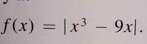 f(x)=|x^3-9x|.