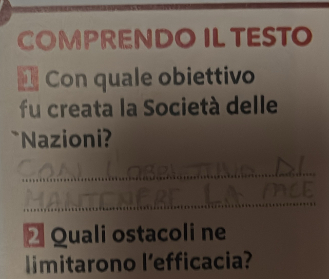 COMPRENDO ILTESTO 
* Con quale obiettivo 
fu creata la Società delle 
` Nazioni? 
_ 
_ 
* Quali ostacoli ne 
limitarono l’efficacia?