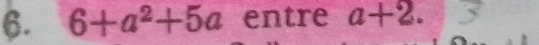 6+a^2+5a entre a+2.