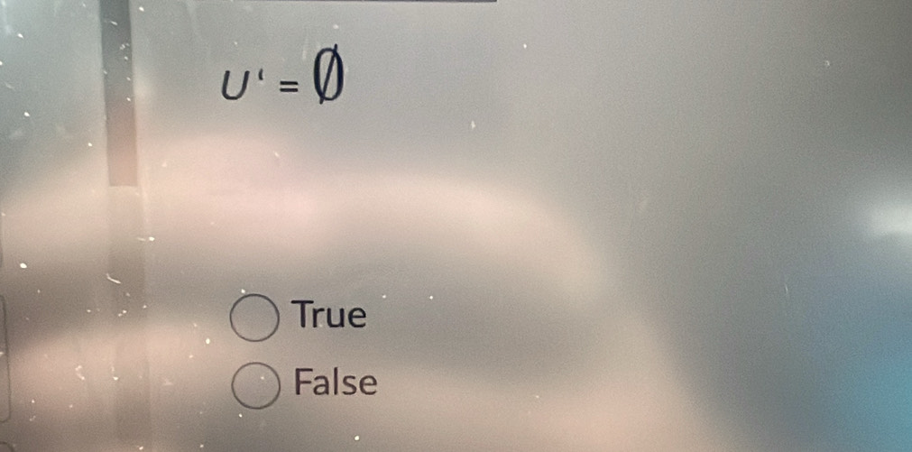 U'=varnothing
True
False