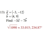 vector a=langle -3,-12rangle
vector b=langle 4,9rangle
Find: -3vector a-7vector b
sqrt(1090)approx 33.015;234.87°