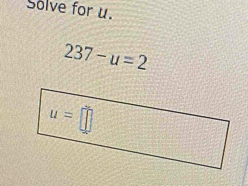 Solve for u.
237-u=2