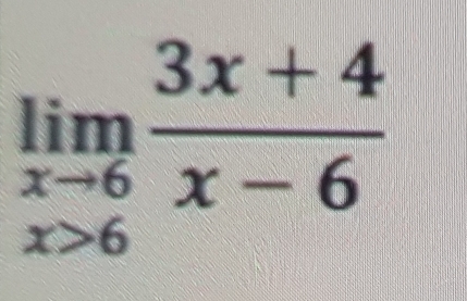 limlimits _xto 6 (3x+4)/x-6 