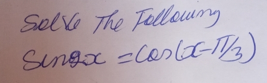 Selle The Follorg
sin 2x=cos (x-π /3)