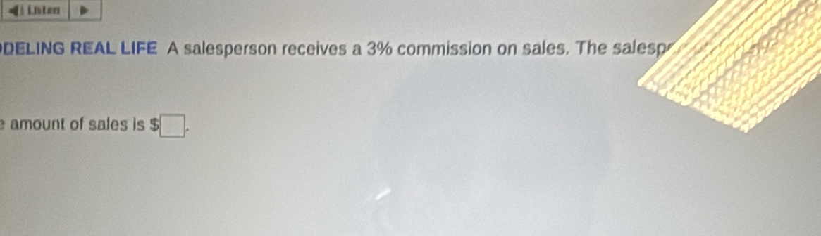 ( inten 
DELING REAL LIFE A salesperson receives a 3% commission on sales. The salesp 
amount of sales is $□.