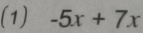 (1) -5x+7x