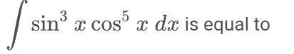 ∈t sin^3xcos^5xdx is equal to