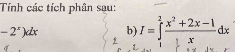 Tính các tích phân sau:
-2^x)dx
b) I=∈tlimits _1^(2frac x^2)+2x-1xdx