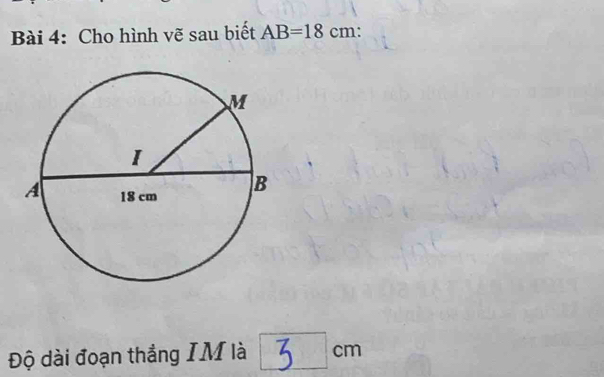 Cho hình vẽ sau biết AB=18cm : 
Độ dài đoạn thắng IM là □ cm