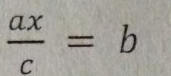  ax/c =b