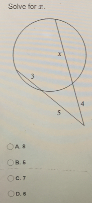 Solve for x.
A. 8
B. 5
C. 7
D. 6