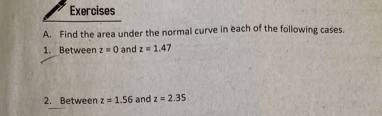 Find the area under the normal curve in each of the following cases. 
1. Between z=0 and z=1.47
2. Between z=1.56 and z=2.35