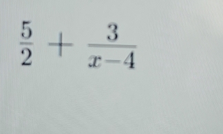  5/2 + 3/x-4 