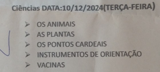 Ciências DATA:10/12/2024(TERÇA-FEIRA)
OS ANIMAIS
AS PLANTAS
OS PONTOS CARDEAIS
INSTRUMENTOS DE ORIENTAÇÃO
VACINAS