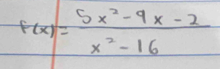 F(x)= (5x^2-9x-2)/x^2-16 