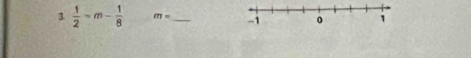  1/2 =m- 1/8  m= _