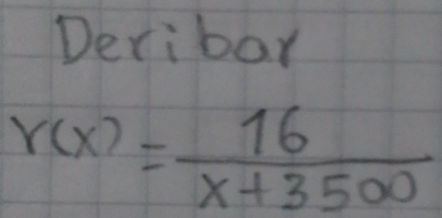 Deribar
r(x)= 16/x+3500 