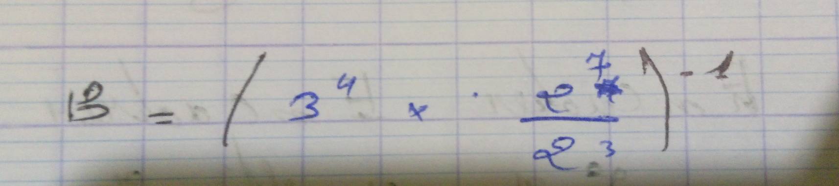 B=(3^4* frac e^(frac 7)42e^3)^-1