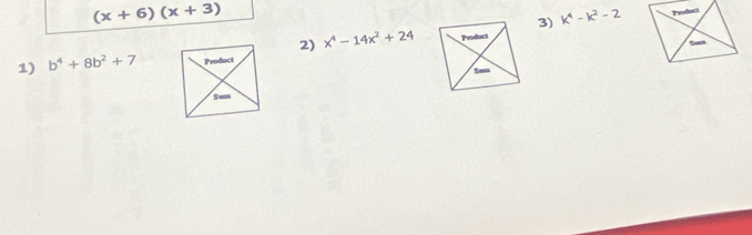 (x+6)(x+3)
3) k^4-k^2-2
2) x^4-14x^2+24
1) b^4+8b^2+7