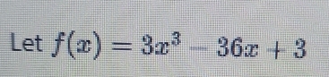 Let f(x)=3x^3-36x+3