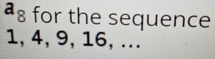 ª§ for the sequence
1, 4, 9, 16, ...