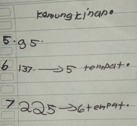 kemungkinano
5. 95. 
6 137. 5 rempur.
1225 6tempat.