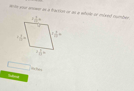 eter.
Write your answer as a fraction or as a whole or mixed number.
□ inches
Submit