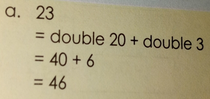 23
= double 20+ double 3
=40+6
=46