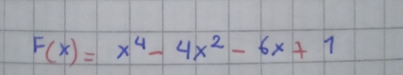 F(x)=x^4-4x^2-6x+1