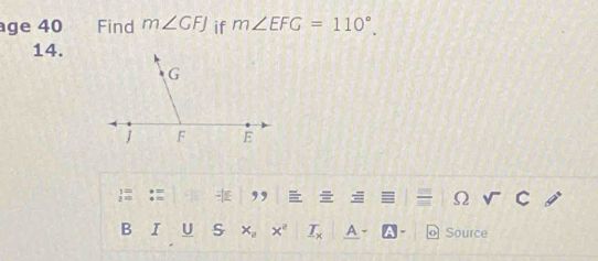 ge 40 Find m∠ GFJ if m∠ EFG=110°. 
14. 
,, I 
Ω 
B I U S x_n x° _ T_x Source