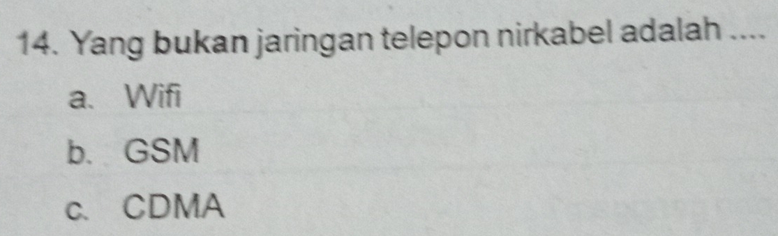 Yang bukan jaringan telepon nirkabel adalah ....
a、Wifi
b. GSM
c.CDMA