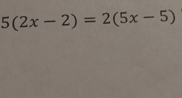 5(2x-2)=2(5x-5)