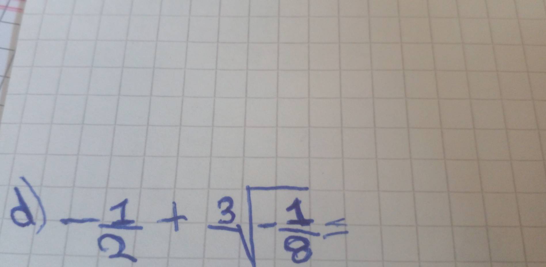 - 1/2 +sqrt[3](-frac 1)8=