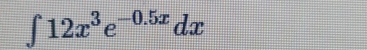 ∈t 12x^3e^(-0.5x)dx