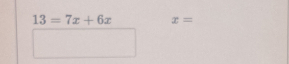 13=7x+6x
x=